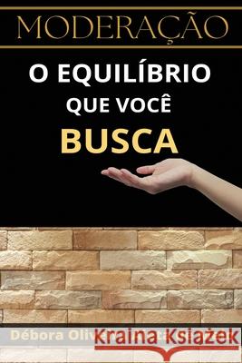 Moderacao O Equilibrio Que Voce Busca Debora Oliveira Aieta de Melo   9798386883980 Independently Published - książka