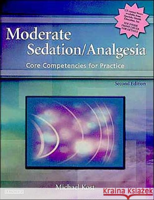Moderate Sedation/Analgesia: Core Competencies for Practice Kost, Michael 9780721603247 W.B. Saunders Company - książka