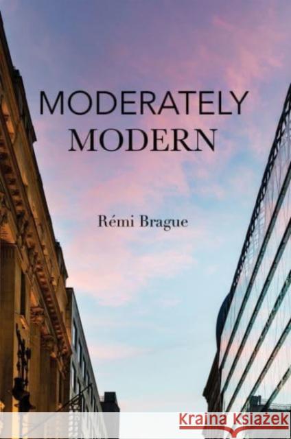 Moderately Modern Remi Brague Paul Seaton 9781587315183 St. Augustine's Press - książka