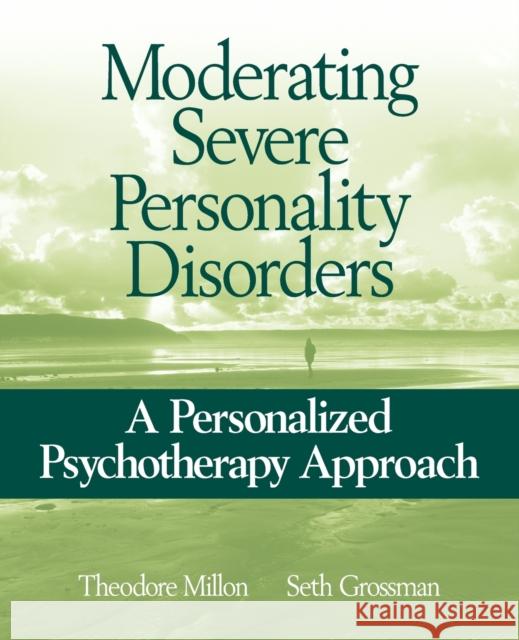 Moderating Severe Personality Disorders: A Personalized Psychotherapy Approach Millon, Theodore 9780471717720 John Wiley & Sons - książka