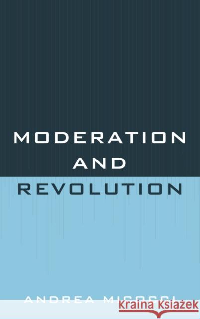 Moderation and Revolution Andrea Micocci   9780739167182 Lexington Books - książka