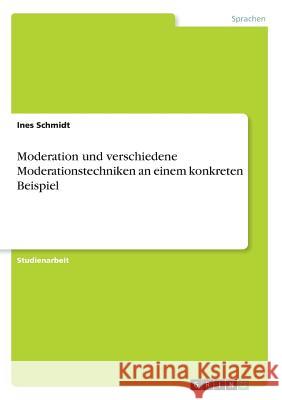 Moderation und verschiedene Moderationstechniken an einem konkreten Beispiel Ines Schmidt 9783668681569 Grin Verlag - książka