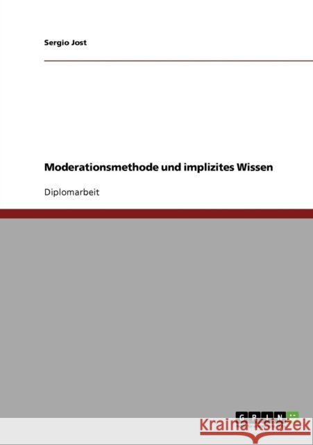 Moderationsmethode und implizites Wissen Sergio Jost 9783638698993 Grin Verlag - książka