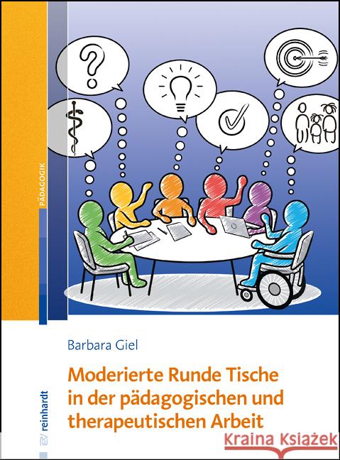 Moderierte Runde Tische in der pädagogischen und therapeutischen Arbeit Giel, Barbara 9783497030545 Reinhardt, München - książka