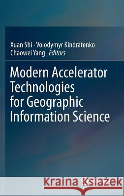 Modern Accelerator Technologies for Geographic Information Science Xuan Shi Volodymyr Kindratenko Chaowei Yang 9781461487449 Springer - książka
