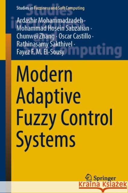 Modern Adaptive Fuzzy Control Systems Ardashir Mohammadzadeh Mohammad Hosein Sabzalian Chunwei Zhang 9783031173929 Springer - książka