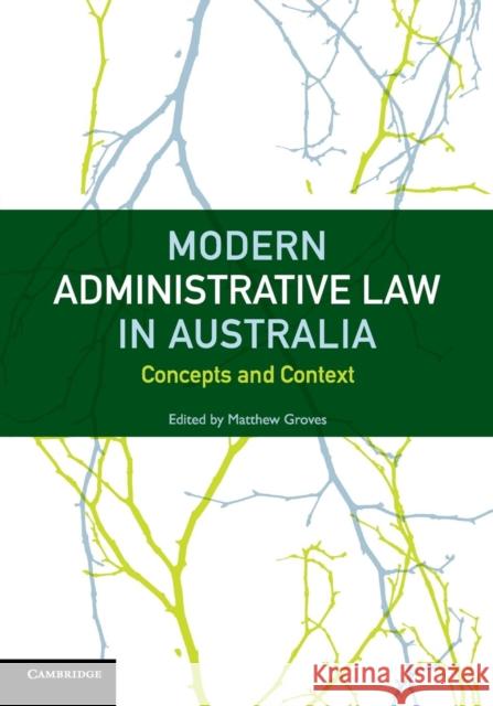 Modern Administrative Law in Australia: Concepts and Context Groves, Matthew 9781107692190 CAMBRIDGE UNIVERSITY PRESS - książka