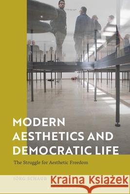Modern Aesthetics and Democratic Life Dr Jorg (University of Essex, UK) Schaub 9781350586727 Bloomsbury Publishing PLC - książka