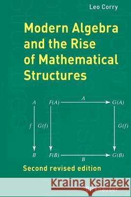 Modern Algebra and the Rise of Mathematical Structures Leo Corry 9783764370022 Birkhauser Verlag AG - książka