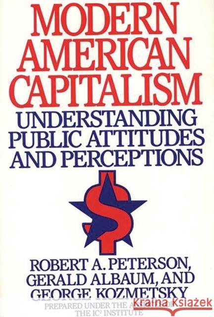 Modern American Capitalism: Understanding Public Attitudes and Perceptions Peterson, Robert A. 9780899306254 Quorum Books - książka