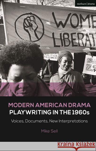 Modern American Drama: Playwriting in the 1960s: Voices, Documents, New Interpretations Mike Sell Brenda Murphy Julia Listengarten 9781350204546 Methuen Drama - książka