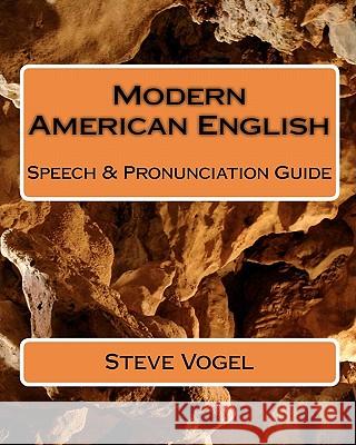 Modern American English: Speech & Pronunciation Guide Steve Vogel 9781452847047 Createspace - książka