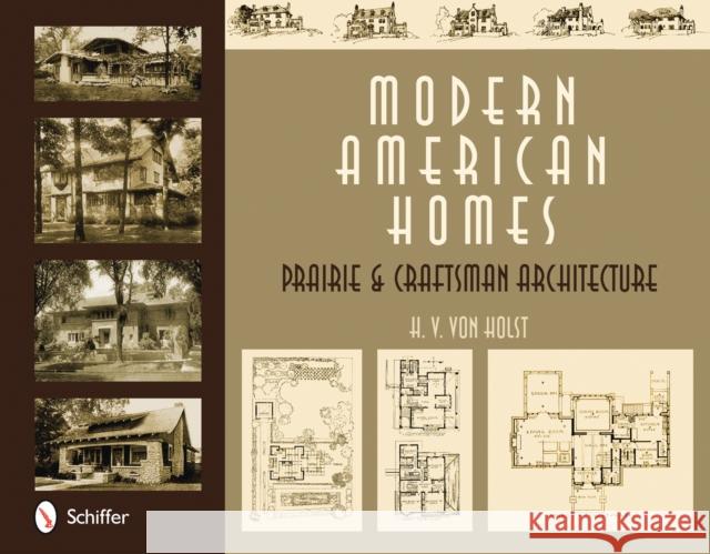 Modern American Homes: Prairie & Craftsman Architecture Von Holst, H. V. 9780764330056 Schiffer Publishing - książka