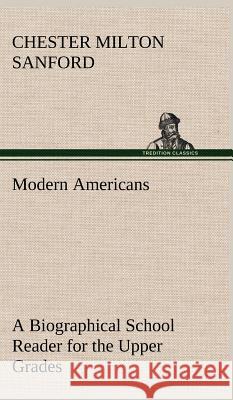 Modern Americans A Biographical School Reader for the Upper Grades Chester Milton Sanford 9783849198206 tredition GmbH - książka