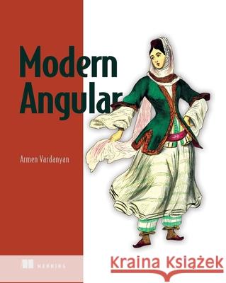 Modern Angular: New features like signals, standalone, SSR, zoneless, and more Armen Vardanyan 9781633436923 Manning - książka