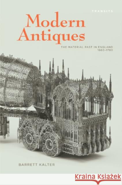 Modern Antiques: The Material Past in England, 1660-1780 Kalter, Barrett 9781611483789 Bucknell University Press (Lex, Aup) - książka