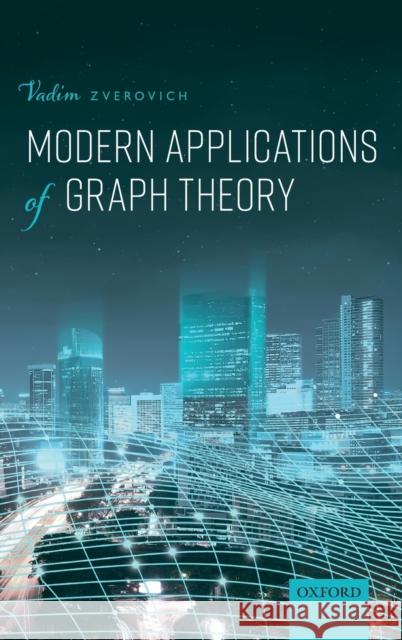 Modern Applications of Graph Theory Vadim Zverovich 9780198856740 Oxford University Press, USA - książka