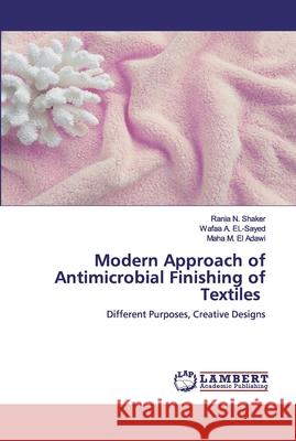 Modern Approach of Antimicrobial Finishing of Textiles N. Shaker, Rania 9786202517355 LAP Lambert Academic Publishing - książka