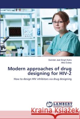 Modern approaches of drug designing for HIV-2 Singh Kalra, Swinder Jeet 9783659502231 LAP Lambert Academic Publishing - książka