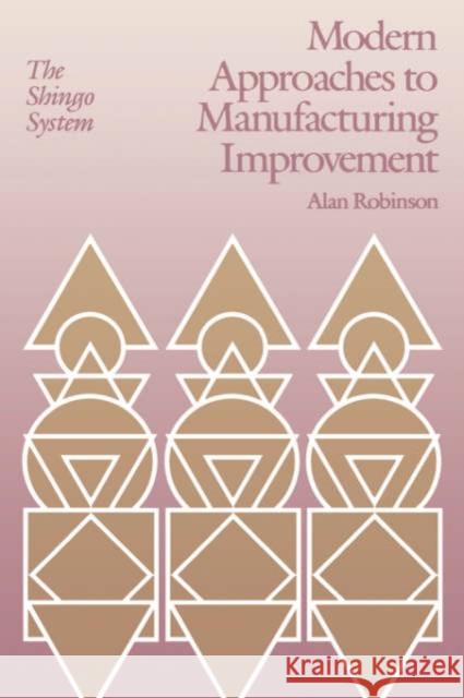 Modern Approaches to Manufacturing Improvement: The Shingo System Robinson, Alan 9780915299645 Productivity Press - książka