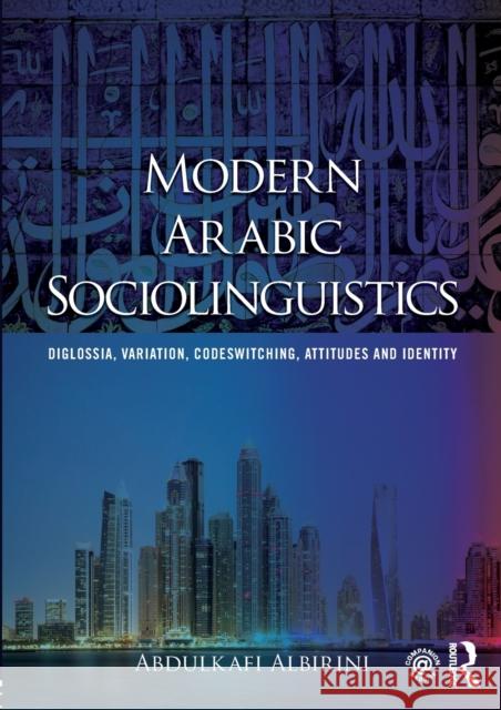 Modern Arabic Sociolinguistics: Diglossia, Variation, Codeswitching, Attitudes and Identity Abdulkafi Albirini 9780415707473 Taylor & Francis - książka