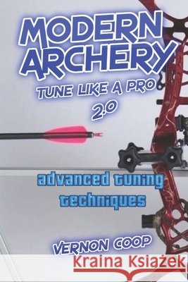Modern Archery: Advanced Tuning Techniques 2.0 Vernon Coop 9781090791153 Independently Published - książka