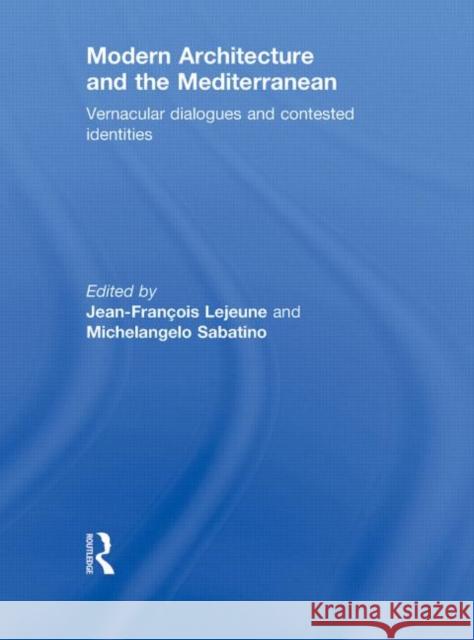 Modern Architecture and the Mediterranean : Vernacular Dialogues and Contested Identities Jean-Francois Lejeune Michelangelo Sabatino  9780415776332 Taylor & Francis - książka