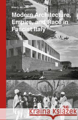 Modern Architecture, Empire, and Race in Fascist Italy Brian McLaren 9789004434592 Brill - książka