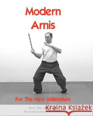 Modern Arnis For The New Millennium: The MA80 System Arnis/Eskrima Anderson, Dan 9781477454275 Createspace Independent Publishing Platform - książka