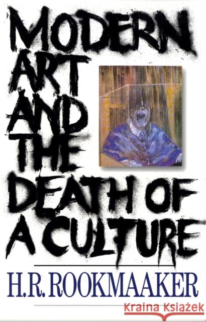 Modern Art and The Death of a Culture H R Rookmaaker 9780851111421 INTER-VARSITY PRESS - książka