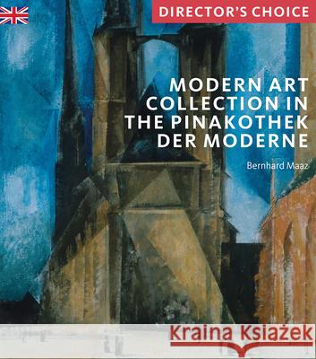 Modern Art Collection in the Pinakothek der Moderne Munich: Director's Choice Bernhard Maaz 9781785511929 Scala Arts Publishers Inc. - książka