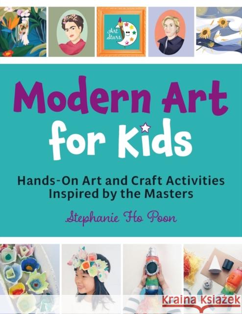 Modern Art for Kids: Hands-On Art and Craft Activities Inspired by the Masters Stephanie Ho Poon 9780760382073 Quarry Books - książka