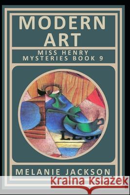 Modern Art (Miss Henry Mystery Book 9) Melanie Jackson 9781500658090 Createspace Independent Publishing Platform - książka