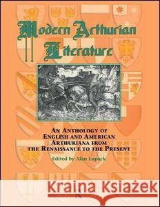 Modern Arthurian Literature: An Anthology of English & American Arthuriana from the Renaissance to the Present Alan Lupack 9780815300557 Routledge - książka