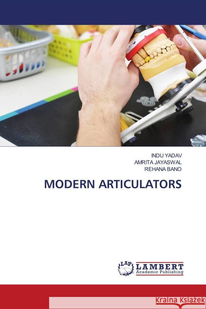 MODERN ARTICULATORS YADAV, INDU, JAYASWAL, AMRITA, Bano, Rehana 9786208429584 LAP Lambert Academic Publishing - książka