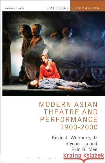 Modern Asian Theatre and Performance 1900-2000 Kevin J. Wetmor Siyuan Liu 9781408177181 Methuen Publishing - książka