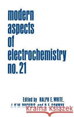 Modern Aspects of Electrochemistry 21 John O. Bockris R. E. White B. E. Conway 9780306433139 Springer - książka