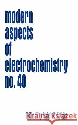 Modern Aspects of Electrochemistry 40 Ralph E. White 9781441923592 Springer - książka