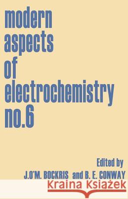 Modern Aspects of Electrochemistry No. 6 J. O. Bockris B. E. Conway 9781468430028 Springer - książka