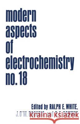 Modern Aspects of Electrochemistry: Volume 18 Brian E. Conway John O'm Bockris Ralph E. White 9781461290032 Springer - książka