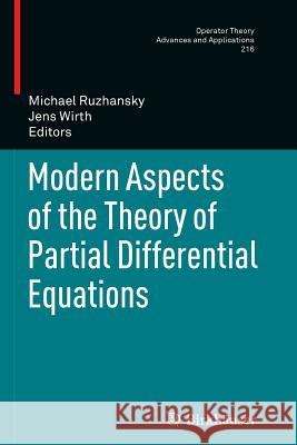 Modern Aspects of the Theory of Partial Differential Equations Michael Ruzhansky Jens Wirth 9783034803311 Birkhauser - książka