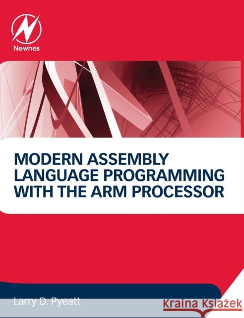 Modern Assembly Language Programming with the Arm Processor Larry Pyeatt 9780128036983 ELSEVIER - książka