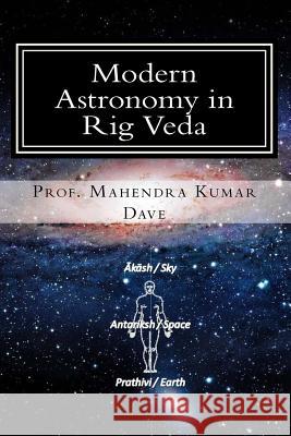 Modern Astronomy in Rig Veda: Volume - I Prof Mahendra Kumar Dave 9781512386547 Createspace - książka