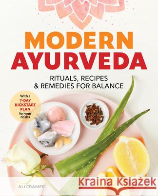 Modern Ayurveda: Rituals, Recipes, and Remedies for Balance Ali Cramer 9781641525237 Althea Press - książka