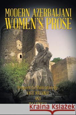 Modern Azerbaijani Women's Prose Vagif Sultanly and Iraj Ismaely Vagif Sultanly Iraj Ismaely 9781490724676 Trafford Publishing - książka