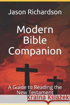 Modern Bible Companion: A Guide to Reading the New Testament Jason Richardson 9781980502760 Independently Published - książka