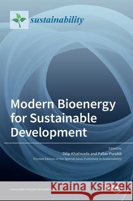 Modern Bioenergy for Sustainable Development Dilip Khatiwada Pallav Purohit 9783036504681 Mdpi AG - książka