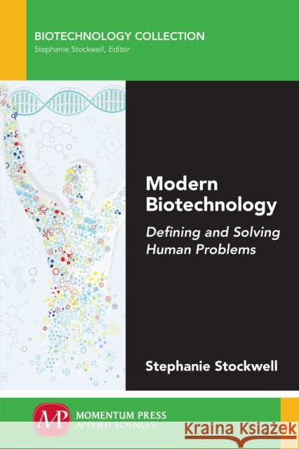 Modern Biotechnology: Defining and Solving Human Problems Stephanie Stockwell 9781606509135 Momentum Press - książka