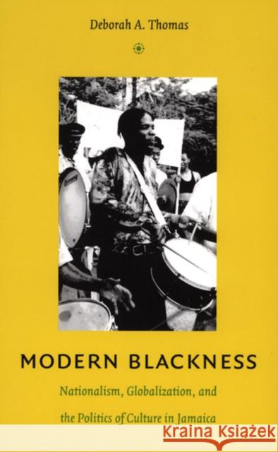 Modern Blackness: Nationalism, Globalization, and the Politics of Culture in Jamaica Deborah A. Thomas 9780822334088 Duke University Press - książka