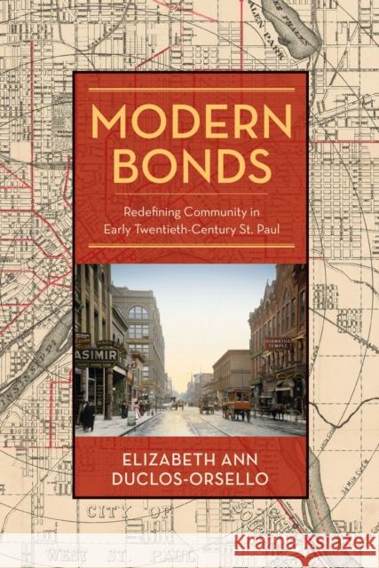 Modern Bonds: Redefining Community in Early Twentieth-Century St. Paul Elizabeth Ann Duclos-Orsello 9781625343352 University of Massachusetts Press - książka